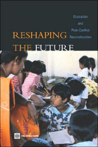 Title: Reshaping the Future: Education and Post-Conflict Reconstruction, Author: Peter Buckland