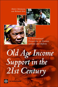 Title: Old-Age Income Support in the 21st Century: An International Perspective on Pension Systems and Reform, Author: Robert Holzmann