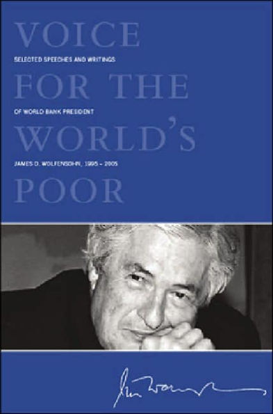 Voice for the World's Poor: Selected Speeches and Writings of World Bank President James D. Wolfensohn, 1995-2005