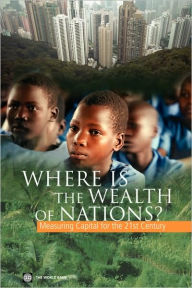 Title: Where Is the Wealth of Nations?: Measuring Capital for the 21st Century, Author: World Bank