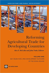 Title: Reforming Agricultural Trade for Developing Countries (Vol. 1): Key Issues for a ProDevelopment Outcome of the Doha Round, Author: Alex F. McCalla