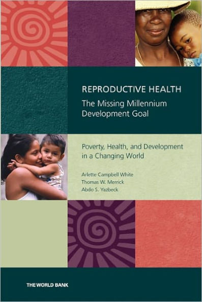 Reproductive Health-The Missing Millennium Development Goal: Poverty, Health, and Development in a Changing World