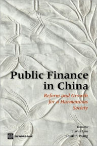 Title: Public Finance in China: Reform and Growth for a Harmonious Society, Author: Jiwei Lou