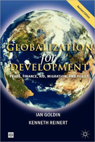Title: Globalization for Development: Trade, Finance, Aid, Migration, and Policy / Edition 1, Author: Palgrave Macmillan UK