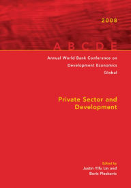 Title: Annual World Bank Conference on Development Economics 2008, Global: Private Sector and Development, Author: Justin Yifu Lin