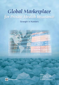 Title: Global Marketplace for Private Health Insurance: Strength in Numbers, Author: Alexander S. Preker