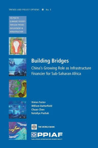 Title: Building Bridges: China's Growing Role as Infrastructure Financier for Sub-Saharan Africa, Author: Vivien Foster