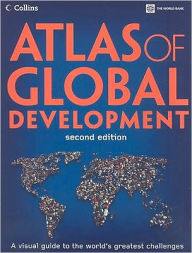 Title: Atlas of Global Development: A Visual Guide to the World's Greatest Challenges / Edition 2, Author: World Bank