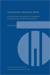 Title: Analyzing Banking Risk: A Framework for Assessing Corporate Governance and Risk Management / Edition 3, Author: Hennie van Greuning