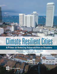 Title: Climate Resilient Cities: A Primer on Reducing Vulnerabilities to Disasters, Author: Neeraj Prasad