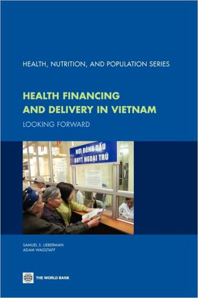 Health Financing and Delivery in Vietnam: Looking Forward