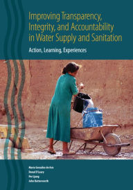 Title: Improving Transparency, Integrity, and Accountability in Water Supply and Sanitation: Action, Learning, Experiences, Author: Marïa Gonzïlez de Asis