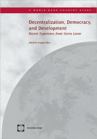 Title: Decentralization, Democracy and Development: Recent Experience from Sierra Leone, Author: Yongmei Zhou