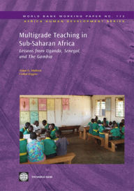 Title: Multigrade Teaching in Sub-Saharan Africa: Lessons from Uganda, Senegal, and The Gambia, Author: Aidan G Mulkeen