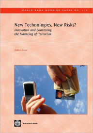 Title: New Technologies, New Risks?: Innovation and Countering the Financing of Terrorism, Author: Andrew Zerzan