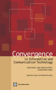 Title: Convergence in Information and Communication Technology: Strategic and Regulatory Considerations, Author: Rajendra Singh