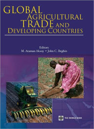Title: Global Agricultural Trade and Developing Countries, Author: M. Ataman Aksoy