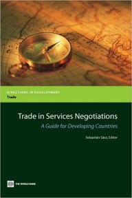 Title: Trade in Services Negotiations: A Guide for Developing Countries, Author: Sebasti n S ez