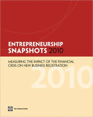 Title: Entrepreneurship Snapshots 2010: Measuring the Impact of the Financial Crisis on Business Creation, Author: World Bank