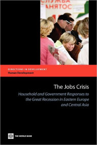 Title: The Jobs Crisis: Household and Government Responses to the Great Recession in Eastern Europe and Central Asia, Author: World Bank