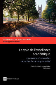 Title: La voie de l'excellence acad?mique: La cr?ation d'universit?s de recherche de rang mondial, Author: Philip G. Altbach