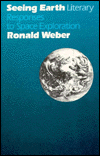 Title: Seeing Earth: Literary Responses To Space Exploration, Author: Ronald Weber