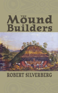 Title: The Mound Builders, Author: Robert Silverberg