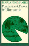 Title: Penetration and Protest in Tanzania: Impact of World Economy on the Pare, 1860-1960, Author: Isaria N. Kimambo