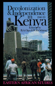 Title: Decolonization and Independence in Kenya, 1940-1993, Author: B.A. Ogot