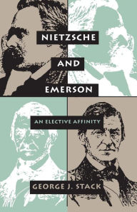 Title: Nietzsche & Emerson: An Elective Affinity, Author: George J. Stack