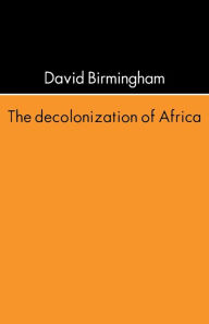 Title: The Decolonization Of Africa / Edition 1, Author: David Birmingham