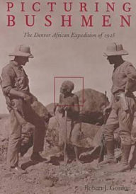 Title: Picturing Bushmen: The Denver African Expedition Of 1925, Author: Robert James Gordon