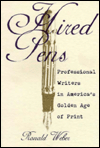 Title: Hired Pens: Professional Writers in America's Golden Age of Print, Author: Ronald Weber