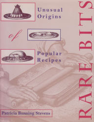 Title: Rare Bits: Unusual Origins Of Popular Recipes, Author: Patricia Bunning Stevens