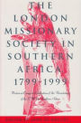 The London Missionary Society in Southern Africa, 1799-1999: Historical Essays in Celebration of the Bicentenary of the LMS in Southern Africa