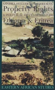 Title: Property Rights & Political Development in Ethiopia & Eritrea, Author: Sandra Joireman
