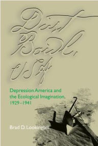 Dust Bowl, U. S. A.: Depression America and the Ecological Imagination, 1929-1941