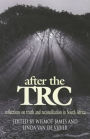 After the Trc: Reflections on Truth & Reconciliation in South Africa