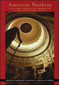 Title: American Pantheon: Sculptural and Artistic Decoration of the United States Capitol, Author: Donald R. Kennon