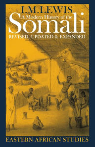 Title: A Modern History of the Somali: Nation and State in the Horn of Africa, Author: I.M.  Lewis