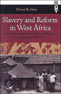 Slavery and Reform in West Africa: Toward Emancipation in Nineteenth-Century Senegal and the Gold Coast