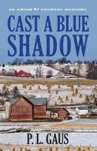Title: Cast a Blue Shadow (Amish-Country Mystery Series #4), Author: P. L. Gaus