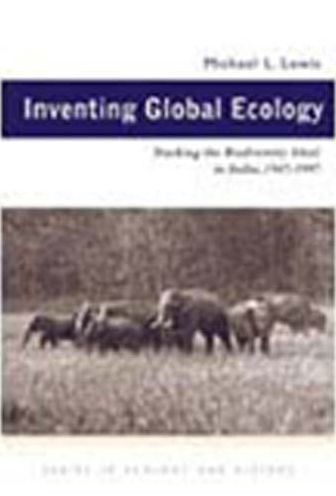 Inventing Global Ecology: Tracking the Biodiversity Ideal in India, 1947-1997