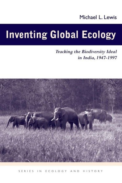 Inventing Global Ecology: Tracking the Biodiversity Ideal in India, 1947-1997