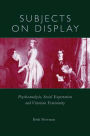 Subjects on Display: Psychoanalysis, Social Expectation, and Victorian Femininity