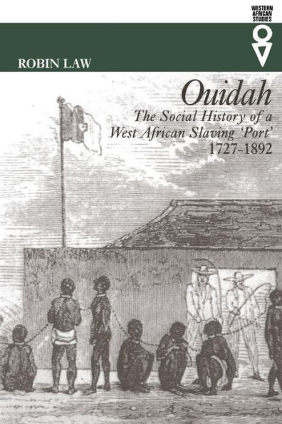 Ouidah: The Social History of a West African Slaving Port, 1727-1892 / Edition 1