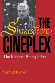 Title: Shakespeare at the Cineplex: The Kenneth Branagh Era, Author: Sam Crowl