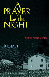 Title: A Prayer for the Night (Amish-Country Mystery Series #5), Author: P. L. Gaus
