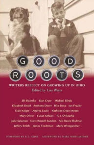 Title: Good Roots: Writers Reflect on Growing Up in Ohio, Author: Lisa A. Watts