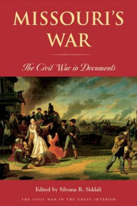 Title: Missouri's War: The Civil War in Documents, Author: Silvana R. Siddali